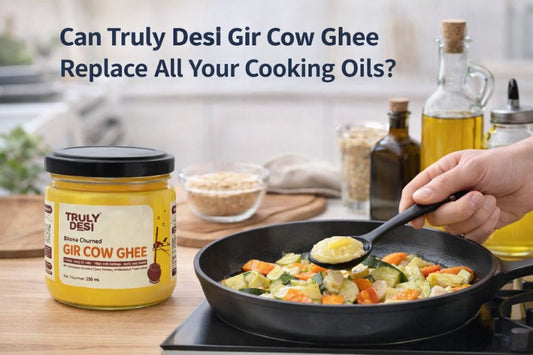 Can Truly Desi Gir Cow Ghee Replace All Your Cooking Oils